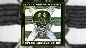 S.O.D. – Speak English or Die – why don’t you kill yourself?!
